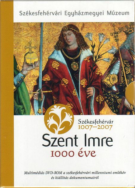Szent Imre ezer éve - Székesfehérvár 1007-2007 - Multimédiás DVD-ROM a székesfehérvári milleniumi emlékév és kiállítás dokumentumairól
